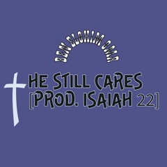 He Still Cares [Prod. Isaiah 22]