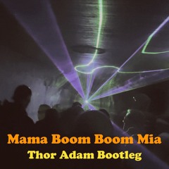 Mama (Boom Boom) Mia -Thor Adam Bootleg (FREE DL)