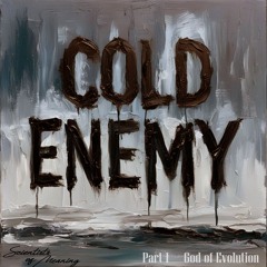 Cold Enemy Part 1 : God of evolution