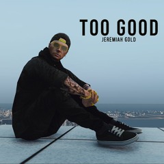 Too Good - Jeremiah Gold