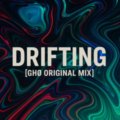 Drifting [ GHØ Original Mix ]