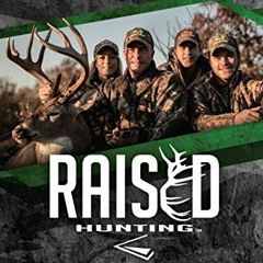 [GET] EBOOK 💝 Raised Hunting™: True Stories of Faith, Family, and the Adventure of H
