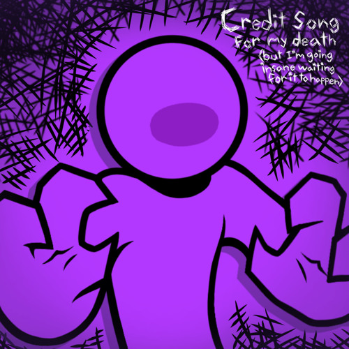 credit song for my death but I'm going insane waiting for it to happen