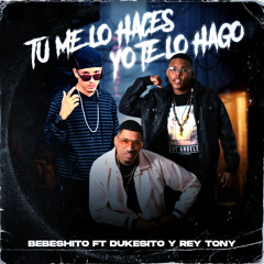 Tu Me Lo Haces Yo Te Lo Hago (feat. Dukesito y Rey Tony)