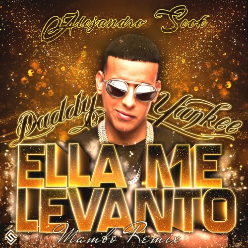 Daddy Yankee - Ella Me Levanto (Alejandro Seok Mambo Remix)