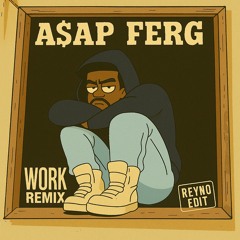 [FREE DL] A$AP Ferg - Work Remix (Reyno Edit)