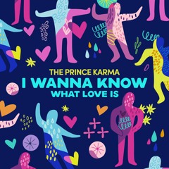 The Prince Karma - I Wanna Know What Love Is