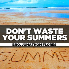 Rev. Jonathan Flores - 2024.05.22 WED PM PREACHING - Don't Waste Your Summers