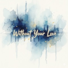 Without Your Love V2