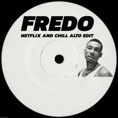 FREDO - NETFLIX AND CHILL [ALTO EDIT] [FREE DOWNLOAD]