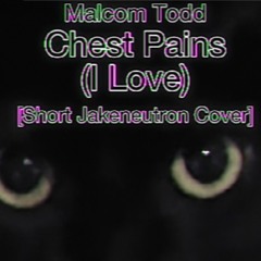 Chest pain(I love) - Jakeneutron cover
