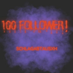 100 Follower Special (SchlAgabTausxh)