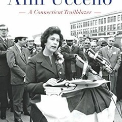 [Access] PDF EBOOK EPUB KINDLE Hartford Mayor Ann Uccello:: A Connecticut Trailblazer by  Paul Pirro