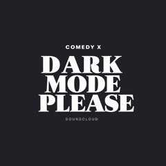 Comedy X - Dark Mode Please