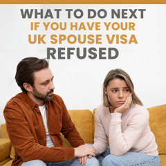 What to do next if you have your UK Spouse Visa refused