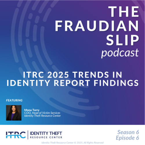 The Fraudian Slip Podcast: Identity Theft Resource Center – 2025 Trends in Identity Report by ITRC
