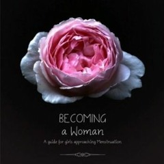 download KINDLE 📫 Becoming a Woman: A Guide for Girls Approaching Menstruation by  J