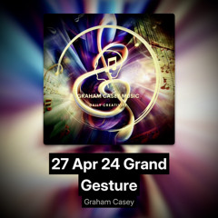 27 Apr 24 Grand Gesture