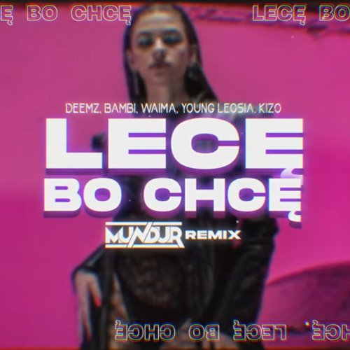 LECĘ BO CHCĘ · Deemz · bambi · Kizo · Young Leosia · Waima (MUNDUR REMIX)