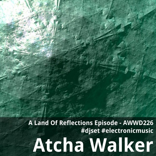 A Land Of Reflections Episode - AWWD226 - djset - electronic music