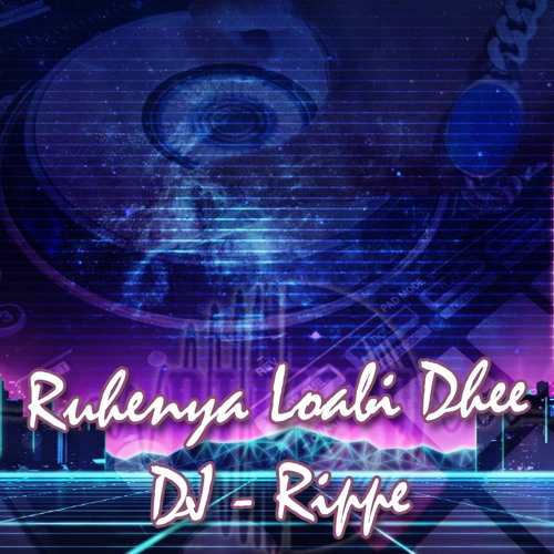 Ruhenya Loabi Dhee | DJ RIPPE