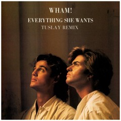 Wham! - Everything She Wants (Tuslay Remix)