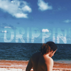 DRIPPIN'