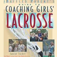 ❤️ Download Coaching Girls' Lacrosse: A Baffled Parent's Guide by  Janine Tucker &  Maryalice Ya