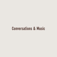 Conversations & Music