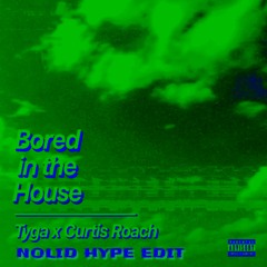 tyga x curtis roach - bored in the house (nolid hype edit)