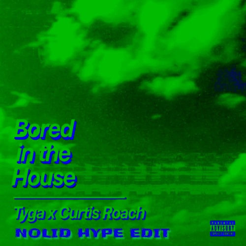 tyga x curtis roach - bored in the house (nolid hype edit)