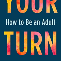 View EBOOK 💕 Your Turn: How to Be an Adult by  Julie Lythcott-Haims [KINDLE PDF EBOO