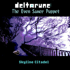[Deltarune: The Even Samer Puppet] Skyline Citadel
