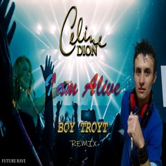 Celine Dion - I'am Alive (Boy Troyt Remix)[FUTURE RAVE]