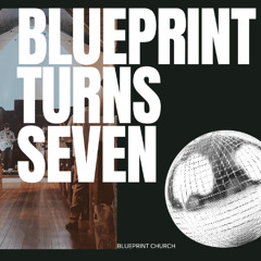 (10-19-25) -- Blueprint Turns Seven