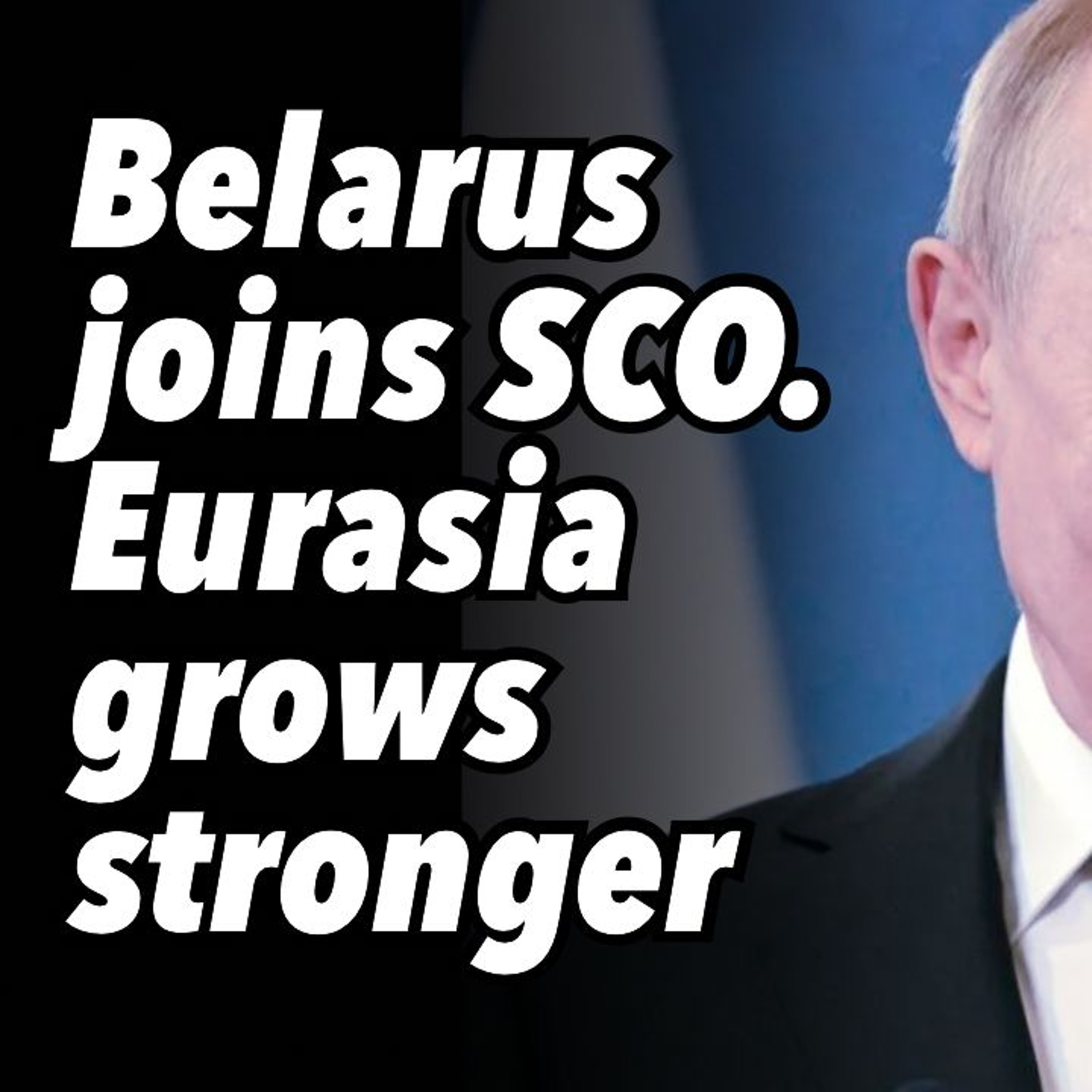 Belarus joins SCO. Eurasia grows stronger