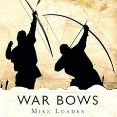 ACCESS PDF 🖍️ War Bows: Longbow, crossbow, composite bow and Japanese yumi by Mike L