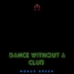 Dance Without A Club - Mokus Green