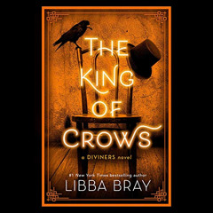 ACCESS EPUB 💜 The King of Crows: The Diviners, Book 4 by  Libba Bray,January LaVoy,L