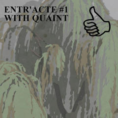 ENTR'ACTE #1 WITH QUAINT