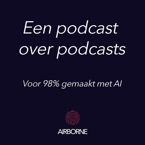 Een podcast over podcasts - Voor 98% gemaakt met AI