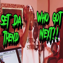Set Da Trend - Who Got Next Freestyle