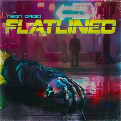 The Neon Droid - Flatlined