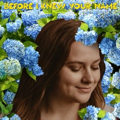 Before I Knew Your Name