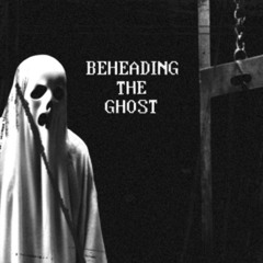 Beheading The Ghost (Prod by. RM$ Yano)