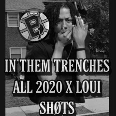 IN THEM TRENCHES ALL 2020 X LØUI SHOTS