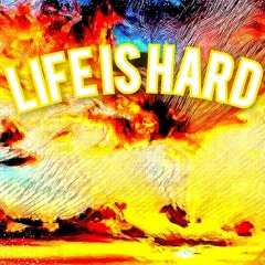 Intro: Life Is Hard