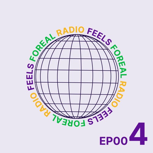 FEELS FOREAL RADIO EP004