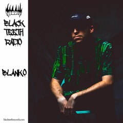 Black Teeth Radio Podcast 012: Blanko (28/05/21)
