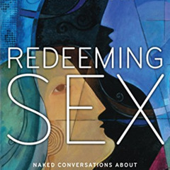 [ACCESS] KINDLE 🗃️ Redeeming Sex: Naked Conversations About Sexuality and Spirituali
